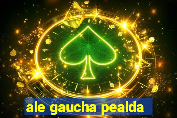 ale gaucha pealda